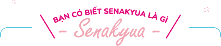 Bạn có biết Senakyua là gì?